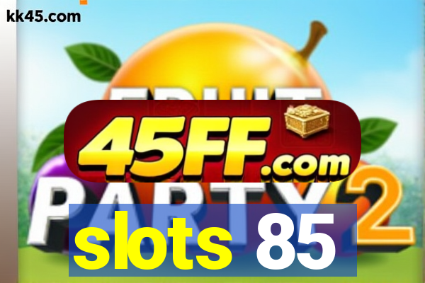 slots 85